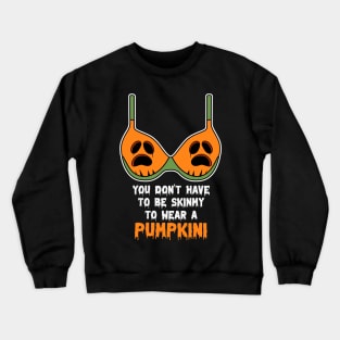 You Don't Have To Be Skinny To Wear A Pumpkini Halloween Crewneck Sweatshirt